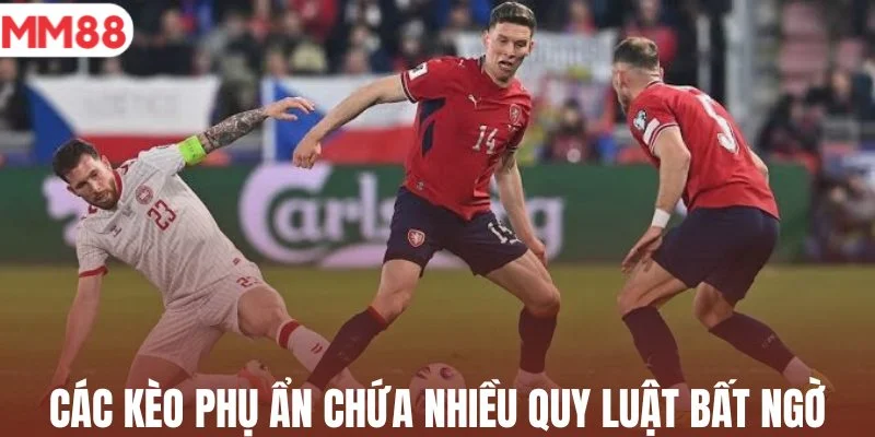 Các kèo phụ ẩn chứa nhiều quy luật bất ngờ